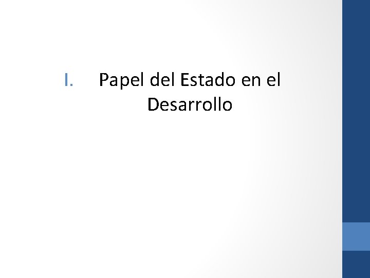 I. Papel del Estado en el Desarrollo 