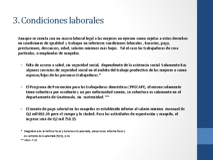 3. Condiciones laborales Aunque se cuenta con un marco laboral legal a las mujeres