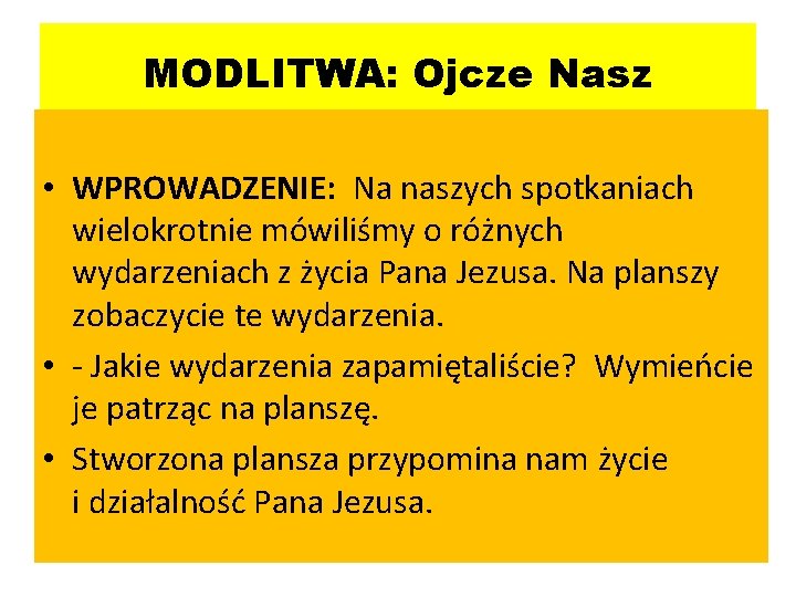 MODLITWA: Ojcze Nasz • WPROWADZENIE: Na naszych spotkaniach wielokrotnie mówiliśmy o różnych wydarzeniach z