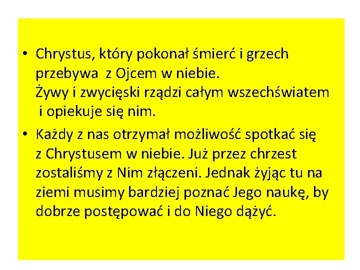  • Chrystus, który pokonał śmierć i grzech przebywa z Ojcem w niebie. Żywy