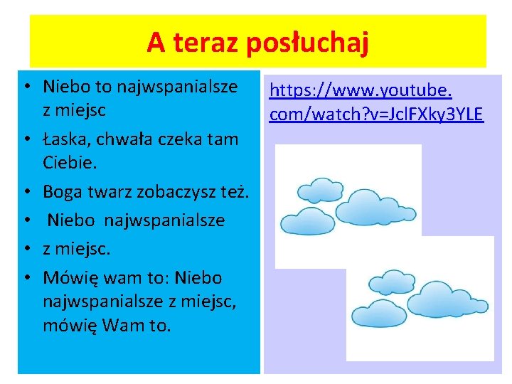 A teraz posłuchaj • Niebo to najwspanialsze https: //www. youtube. z miejsc com/watch? v=Jcl.