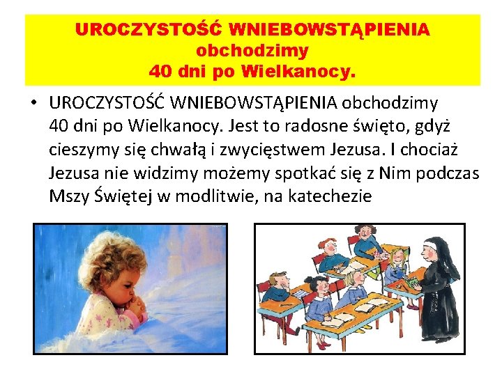 UROCZYSTOŚĆ WNIEBOWSTĄPIENIA obchodzimy 40 dni po Wielkanocy. • UROCZYSTOŚĆ WNIEBOWSTĄPIENIA obchodzimy 40 dni po