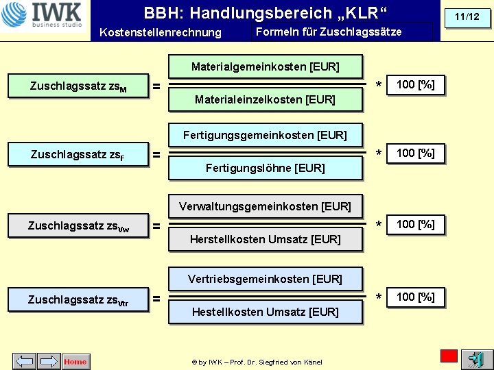 BBH: Handlungsbereich „KLR“ Kostenstellenrechnung 11/12 Formeln für Zuschlagssätze Materialgemeinkosten [EUR] Zuschlagssatz zs. M =