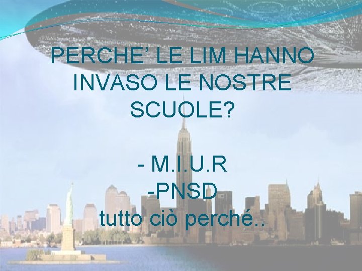 PERCHE’ LE LIM HANNO INVASO LE NOSTRE SCUOLE? - M. I. U. R -PNSD