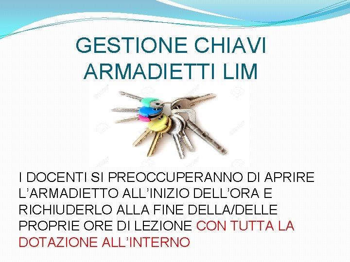 GESTIONE CHIAVI ARMADIETTI LIM I DOCENTI SI PREOCCUPERANNO DI APRIRE L’ARMADIETTO ALL’INIZIO DELL’ORA E