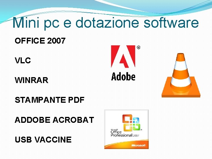 Mini pc e dotazione software OFFICE 2007 VLC WINRAR STAMPANTE PDF ADDOBE ACROBAT USB