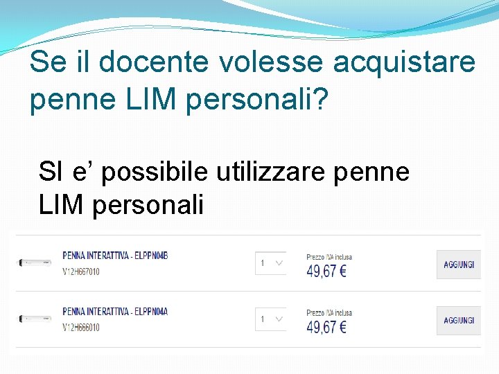 Se il docente volesse acquistare penne LIM personali? SI e’ possibile utilizzare penne LIM