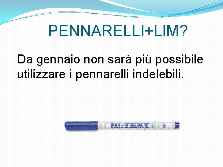 PENNARELLI+LIM? Da gennaio non sarà più possibile utilizzare i pennarelli indelebili. 