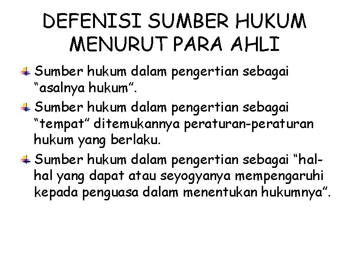 DEFENISI SUMBER HUKUM MENURUT PARA AHLI Sumber hukum dalam pengertian sebagai “asalnya hukum”. Sumber