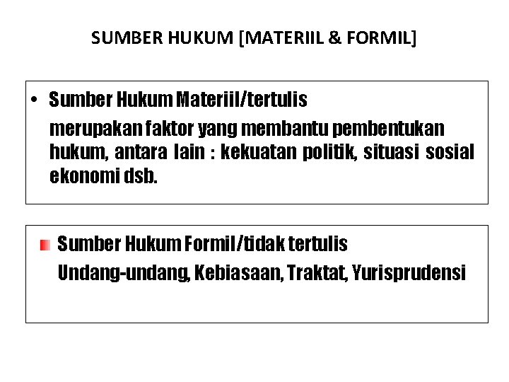 SUMBER HUKUM [MATERIIL & FORMIL] • Sumber Hukum Materiil/tertulis merupakan faktor yang membantu pembentukan