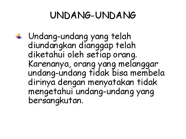 UNDANG-UNDANG Undang-undang yang telah diundangkan dianggap telah diketahui oleh setiap orang. Karenanya, orang yang