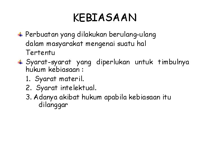 KEBIASAAN Perbuatan yang dilakukan berulang-ulang dalam masyarakat mengenai suatu hal Tertentu Syarat-syarat yang diperlukan