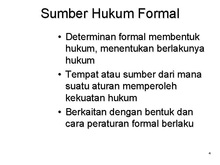 Sumber Hukum Formal • Determinan formal membentuk hukum, menentukan berlakunya hukum • Tempat atau