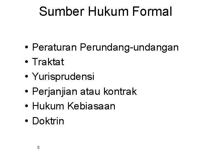 Sumber Hukum Formal • • • Peraturan Perundang-undangan Traktat Yurisprudensi Perjanjian atau kontrak Hukum