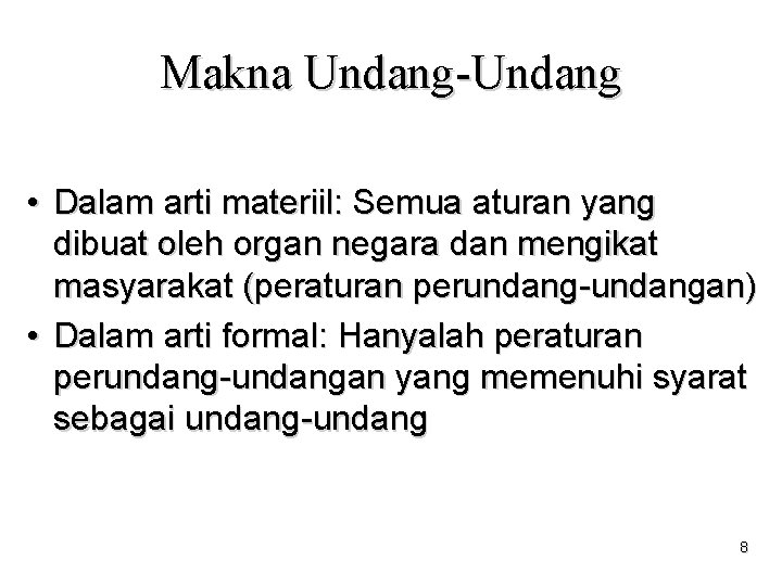 Makna Undang-Undang • Dalam arti materiil: Semua aturan yang dibuat oleh organ negara dan