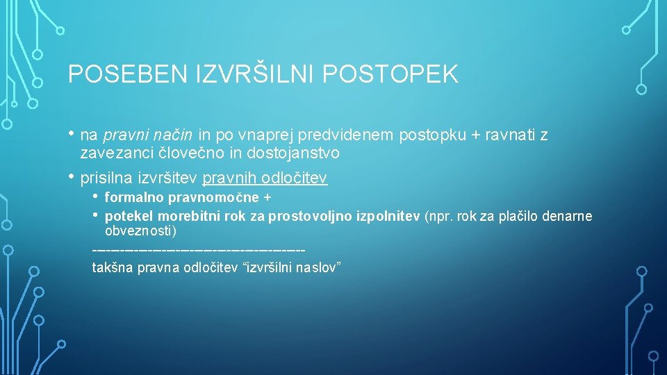 POSEBEN IZVRŠILNI POSTOPEK • na pravni način in po vnaprej predvidenem postopku + ravnati