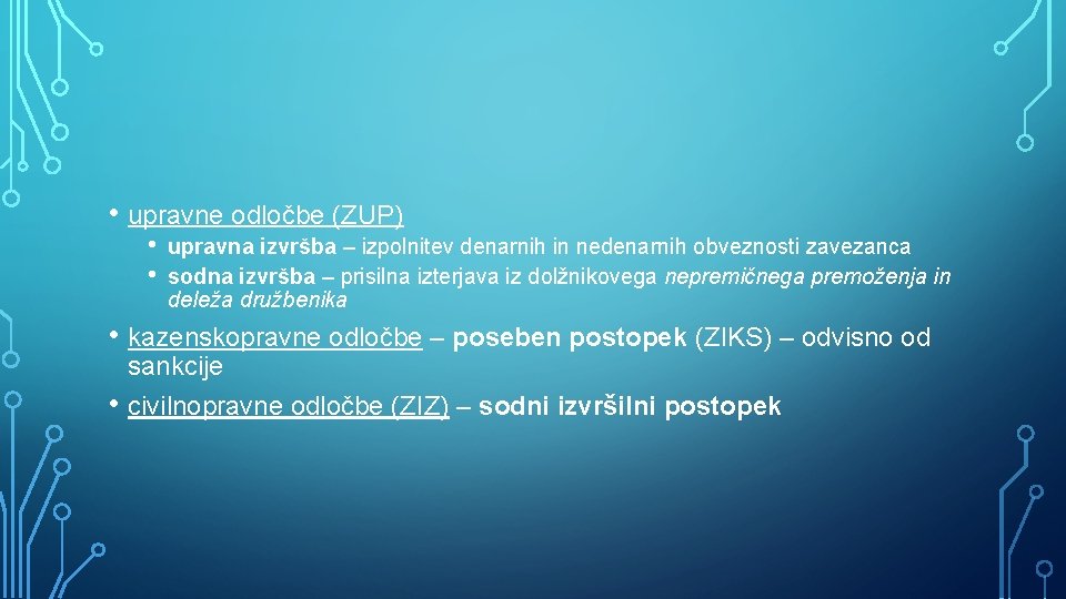  • upravne odločbe (ZUP) • • upravna izvršba – izpolnitev denarnih in nedenarnih