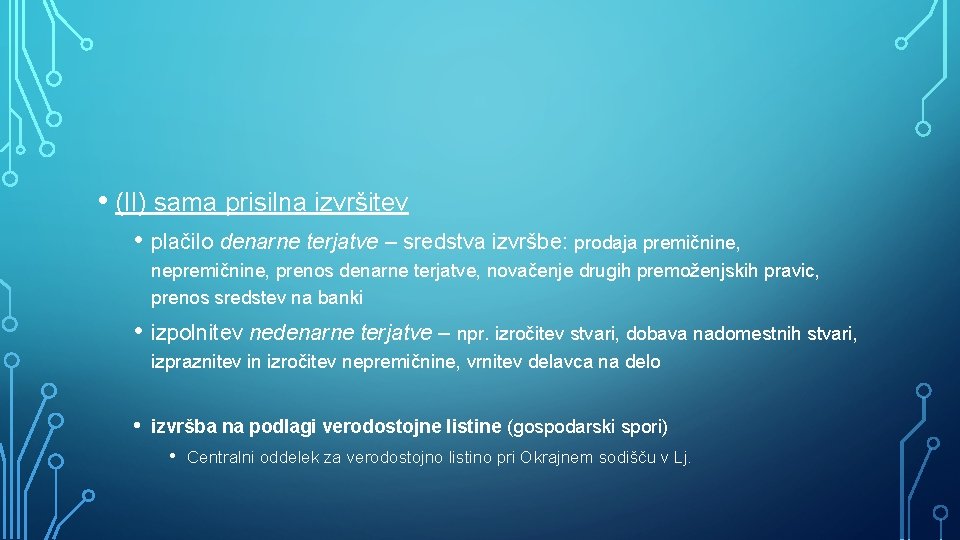  • (II) sama prisilna izvršitev • plačilo denarne terjatve – sredstva izvršbe: prodaja