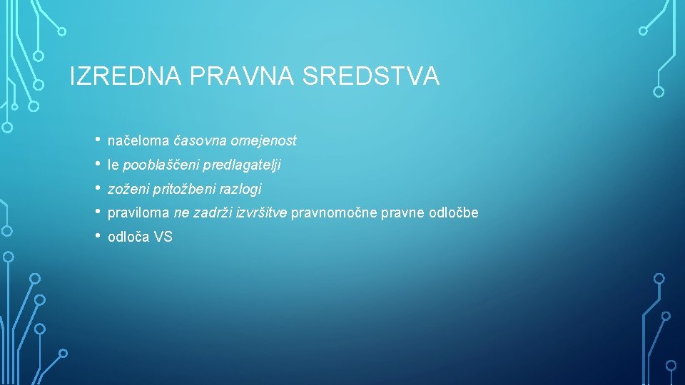 IZREDNA PRAVNA SREDSTVA • • • načeloma časovna omejenost le pooblaščeni predlagatelji zoženi pritožbeni