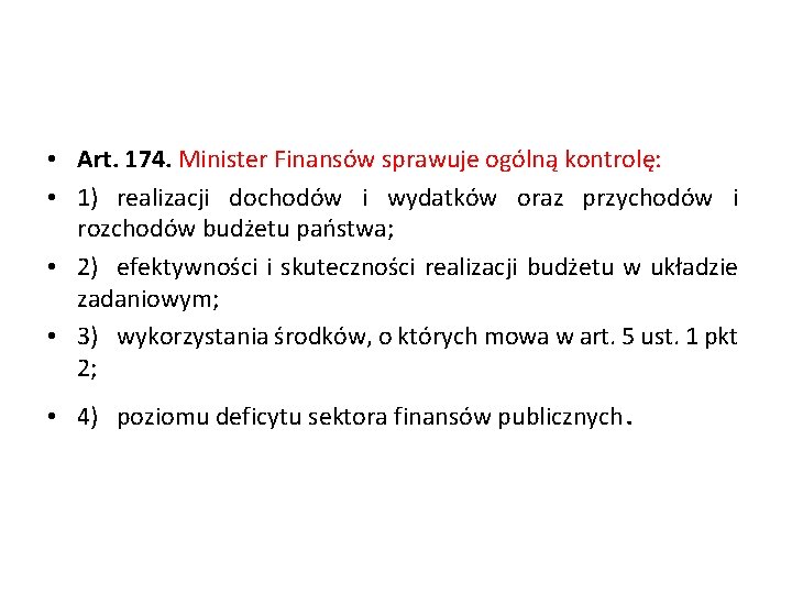  • Art. 174. Minister Finansów sprawuje ogólną kontrolę: • 1) realizacji dochodów i