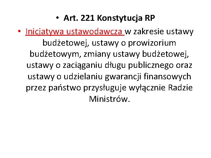  • Art. 221 Konstytucja RP • Inicjatywa ustawodawcza w zakresie ustawy budżetowej, ustawy