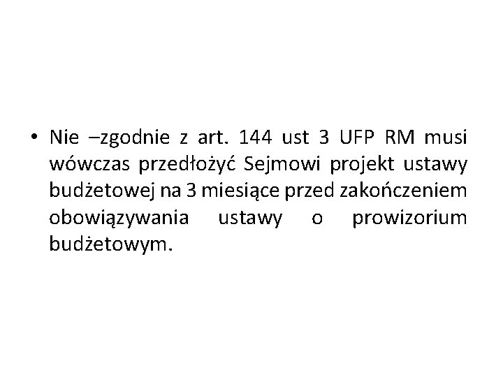  • Nie –zgodnie z art. 144 ust 3 UFP RM musi wówczas przedłożyć