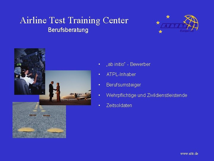 Airline Test Training Center Berufsberatung • „ab initio“ - Bewerber • ATPL-Inhaber • Berufsumsteiger