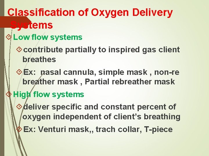 Classification of Oxygen Delivery Systems Low flow systems contribute partially to inspired gas client