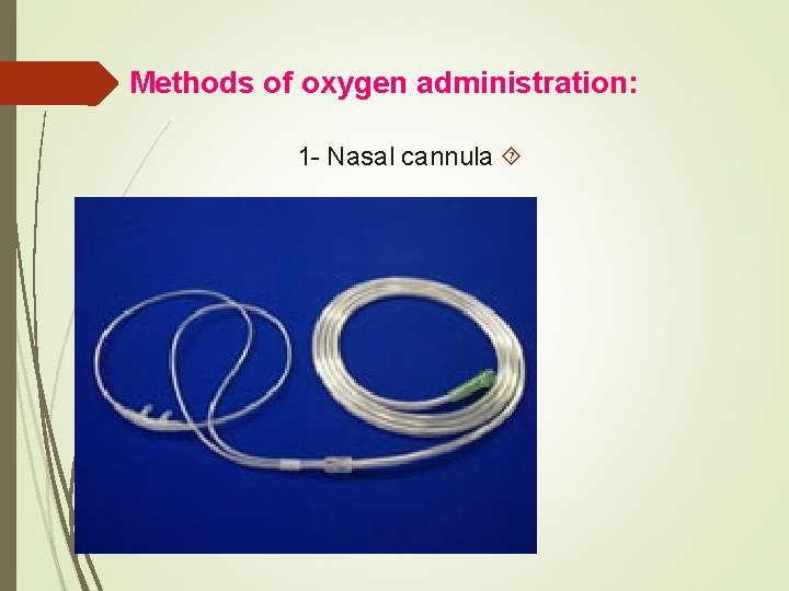 Methods of oxygen administration: 1 - Nasal cannula 