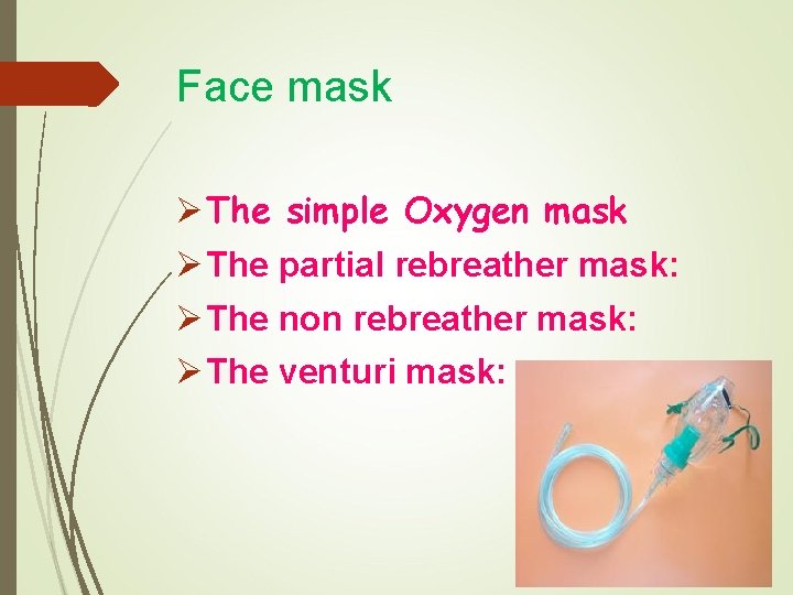 Face mask Ø The simple Oxygen mask Ø The partial rebreather mask: Ø The