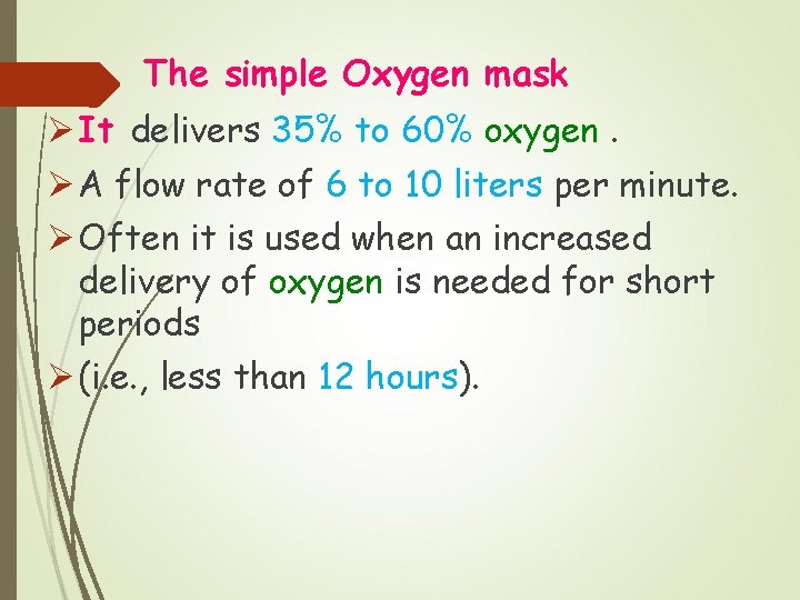 The simple Oxygen mask Ø It delivers 35% to 60% oxygen. Ø A flow