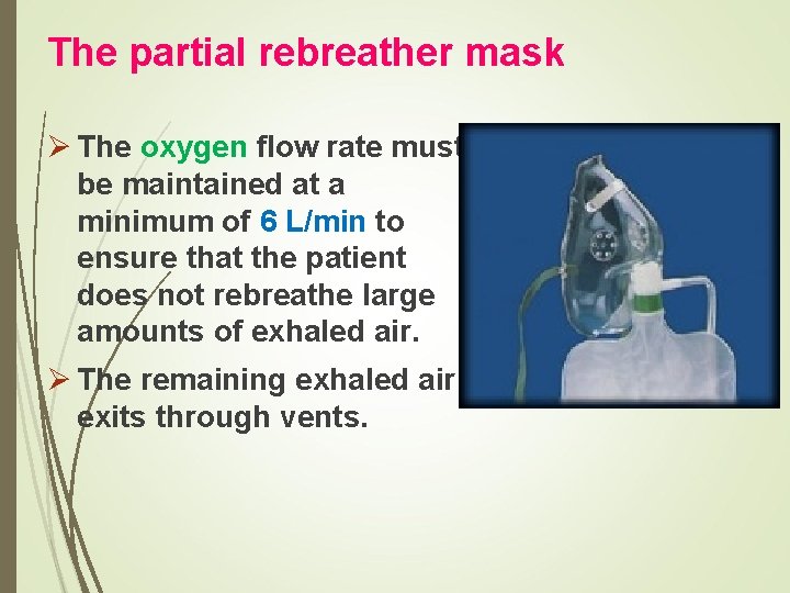 The partial rebreather mask Ø The oxygen flow rate must be maintained at a