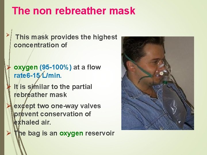 The non rebreather mask Ø This mask provides the highest concentration of Ø oxygen