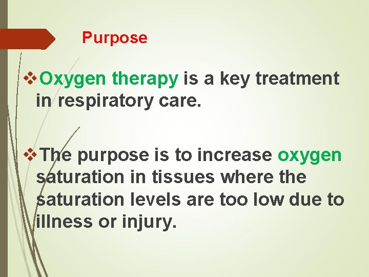 Purpose v. Oxygen therapy is a key treatment in respiratory care. v. The purpose