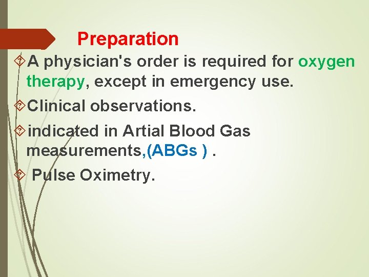 Preparation A physician's order is required for oxygen therapy, except in emergency use. Clinical
