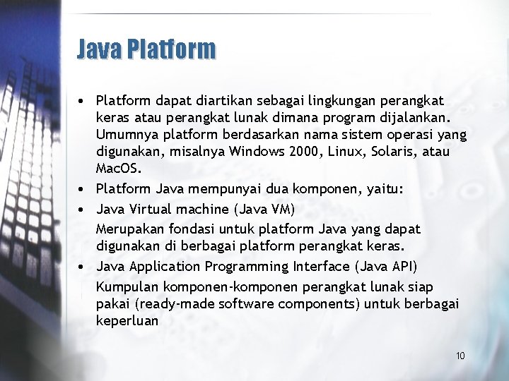 Java Platform • Platform dapat diartikan sebagai lingkungan perangkat keras atau perangkat lunak dimana