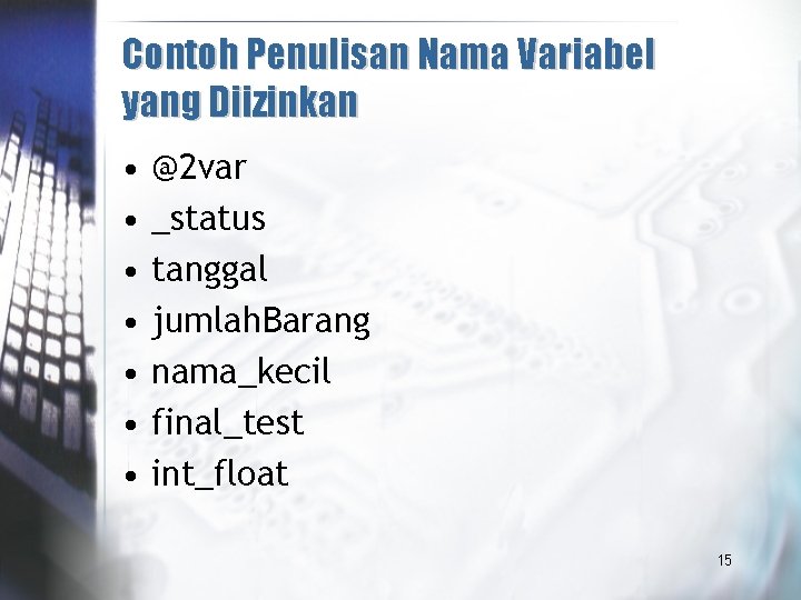 Contoh Penulisan Nama Variabel yang Diizinkan • • @2 var _status tanggal jumlah. Barang