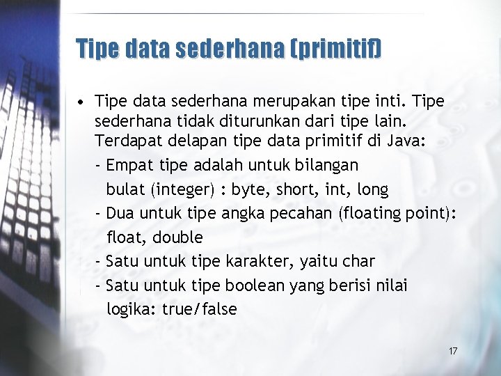 Tipe data sederhana (primitif) • Tipe data sederhana merupakan tipe inti. Tipe sederhana tidak