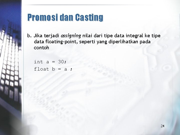 Promosi dan Casting b. Jika terjadi assigning nilai dari tipe data integral ke tipe