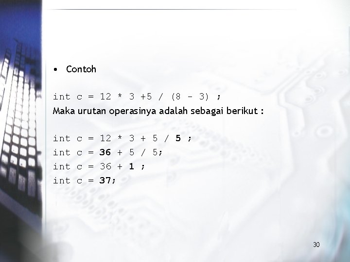  • Contoh int c = 12 * 3 +5 / (8 - 3)