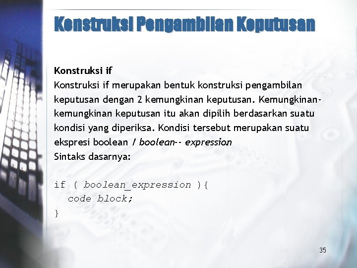 Konstruksi Pengambilan Keputusan Konstruksi if merupakan bentuk konstruksi pengambilan keputusan dengan 2 kemungkinan keputusan.