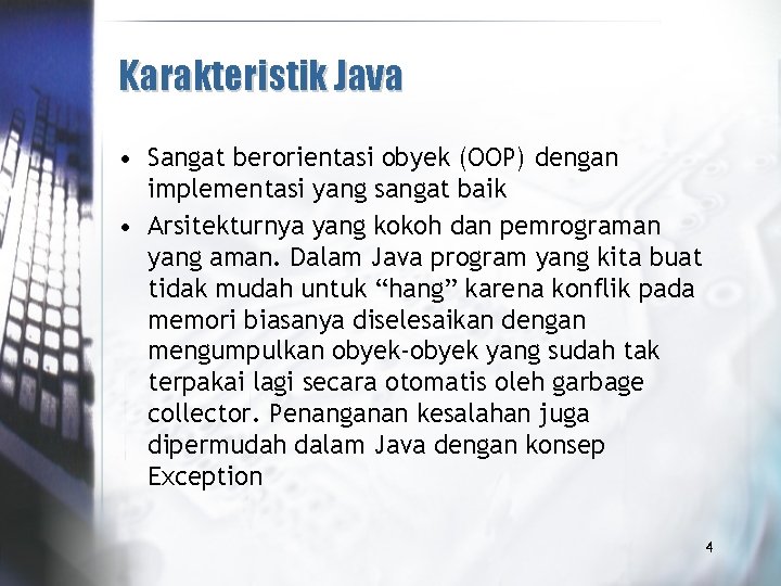 Karakteristik Java • Sangat berorientasi obyek (OOP) dengan implementasi yang sangat baik • Arsitekturnya