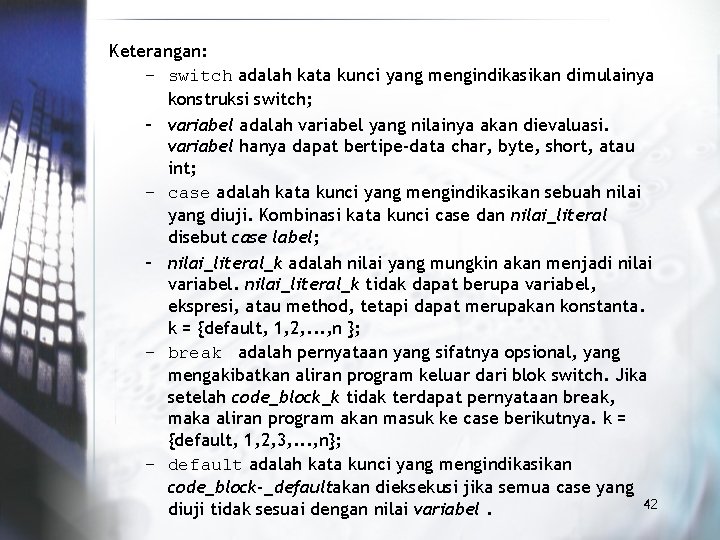 Keterangan: – switch adalah kata kunci yang mengindikasikan dimulainya konstruksi switch; – variabel adalah