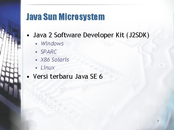 Java Sun Microsystem • Java 2 Software Developer Kit (J 2 SDK) Windows §