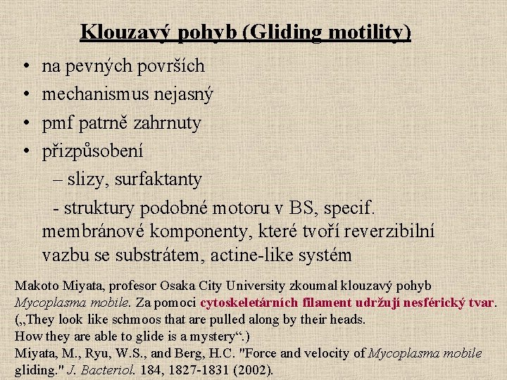 Klouzavý pohyb (Gliding motility) • na pevných površích • mechanismus nejasný • pmf patrně