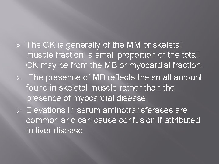Ø Ø Ø The CK is generally of the MM or skeletal muscle fraction; Ø Ø Ø The CK is generally of the MM or skeletal muscle fraction;