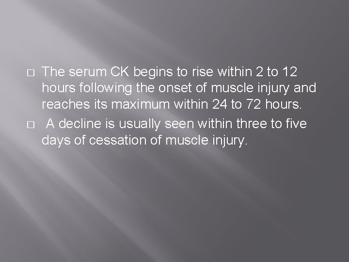 � � The serum CK begins to rise within 2 to 12 hours following � � The serum CK begins to rise within 2 to 12 hours following