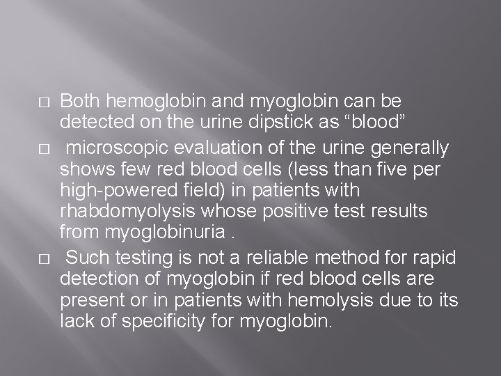 � � � Both hemoglobin and myoglobin can be detected on the urine dipstick � � � Both hemoglobin and myoglobin can be detected on the urine dipstick