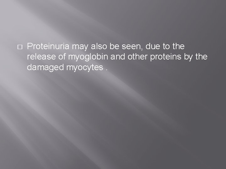 � Proteinuria may also be seen, due to the release of myoglobin and other � Proteinuria may also be seen, due to the release of myoglobin and other