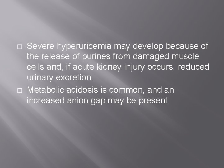 � � Severe hyperuricemia may develop because of the release of purines from damaged � � Severe hyperuricemia may develop because of the release of purines from damaged